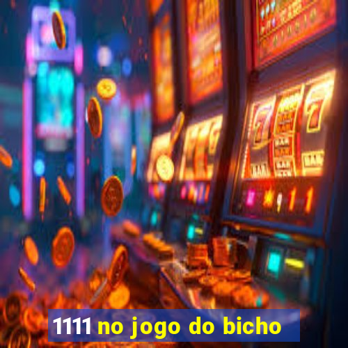 1111 no jogo do bicho